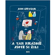 A tak krásně jsme si žili - Jan Grygar