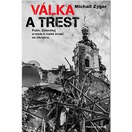 Válka a trest: Putin, Zelenskij a cesta - Michail Zygar