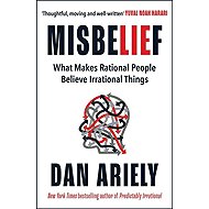 Misbelief: What Makes Rational People Believe Irrational Things - 