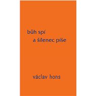 Bůh spí a šílenec píše - Václav Hons