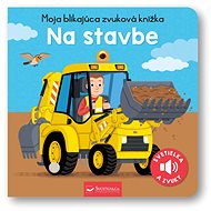 Moja blikajúca zvuková knižka Na stavbe - 