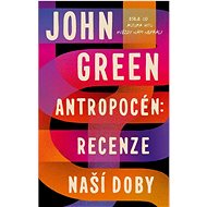 Antropocén Recenze naší doby - John Green