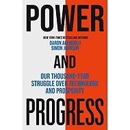 Power and Progress: Our Thousand-Year Struggle Over Technology and Prosperity - 
