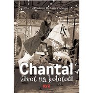 Chantal: Život na kolotoči - Michaela Zindelová; Chantal Poullain