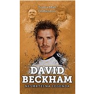 David Beckham: Nesmrtelná legenda - Tom Oldfield; Matt Oldfield