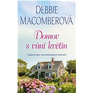 Domov s vůní květin - Debbie Macomberová