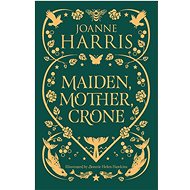 Maiden, Mother, Crone: A Collection - 