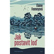Jak postavit loď - Elaine Feeneyová
