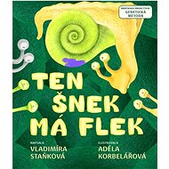 Ten šnek má flek - Vladimíra Staňková; Adéla Korbelářová