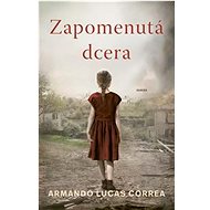 Zapomenutá dcera - Armando Lucas Correa