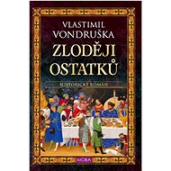 Zloději ostatků: Historický román - Vlastimil Vondruška