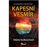 Kapesní vesmír: Dějiny budoucnosti - Vladimír Chrastina