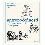 Antropocennosti: průvodce světem antropocénu - Eliška Fulínová; Anna Kvíčalová