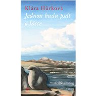 Jednou budu psát o lásce - Klára Hůrková