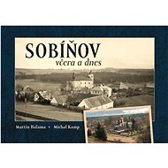 Sobíňov včera a dnes - Michal Kamp; Martin Halama