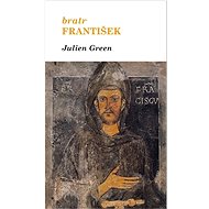 Bratr František - Julien Green