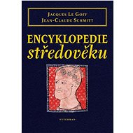 Encyklopedie středověku - Jacques Le Goff; Jean-Claude Schmitt