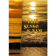 Príď, slnko, k nám - Maja Kadlečíková