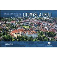 Litomyšl a okolí z nebe - Milan Paprčka