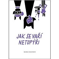 Jak se vaří netopýři - Marie Rejfová