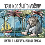 Tam, kde žijí divočiny - Maurice Sendak