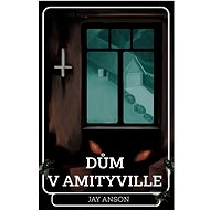Dům v Amityville - Jay Anson