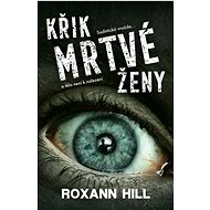 Křik mrtvé ženy - Roxann Hill