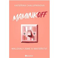 MaminkOFF: Malovaly jsme si mateřství - Kateřina Chalupníková