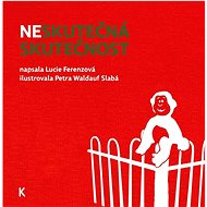 Neskutečná skutečnost - Lucie Ferenzová; Petra Waldauf Slabá