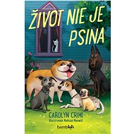 Život nie je psina - Carolyn Crimi