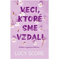 Veci, ktoré sme vzdali - Lucy Score; Terézia Manners Štubniaková