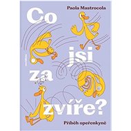 Co jsi za zvíře?: Příběh opeřenkyně - Paola Mastrocola