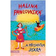 …a přeskočila jiskra - Halina Pawlowská