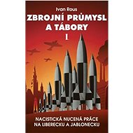 Zbrojní průmysl a tábory I - Ivan Rous