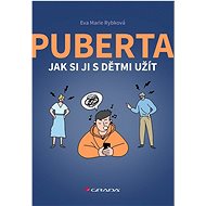 Puberta: Jak si ji s dětmi užít - Eva Rybková