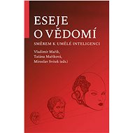 Eseje o vědomí: směrem k umělé inteligenci - Vladimír Mařík; Taťána Maříková; Miroslav Svítek