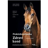 Zdraví koně: Praktická příručka - Tina Ritter; Ingolf Bender