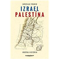 Izrael Palestína Krátka história - Jaroslav Franek