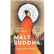 Malý Buddha: Cesta za štěstím - Claus Mikosch