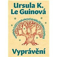 Vyprávění - Ursula K. Le Guinová  Ursula K. Le Guinová