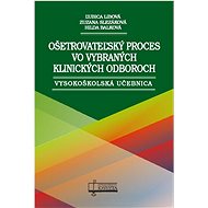 Ošetrovateľský proces vo vybraných klinických odboroch - Ľubica Libová; Hilda Balková; Zuzana Slezáková