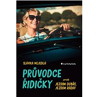 Průvodce řidičky: aneb jezdím dobře, jezdím ráda! - Slávka Nejedlá