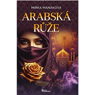 Arabská růže - Mirka Manáková  Mirka Manáková