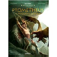 Prometheus a Pandořina skříňka - Luc Ferry; Clotilde Bruneau; Giuseppe Baiguera