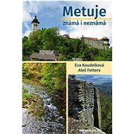 Metuje známá i neznámá - Aleš Fetters; Eva Koudelková