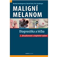 Maligní melanom: Diagnostika a léčba - Monika Arenbergerová; Marek Pásek; Petr Arenberger