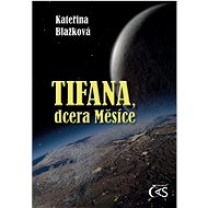 Tifana, dcera Měsíce - Kateřina Blažková