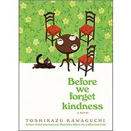 Before We Forget Kindness: A Novel - 
