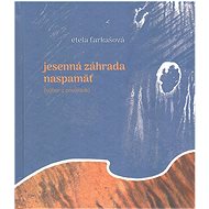 Jesenná záhrada naspamäť - Etela Farkašová