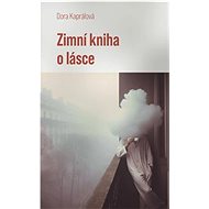 Zimní kniha o lásce - Dora Kaprálová  Dora Kaprálová